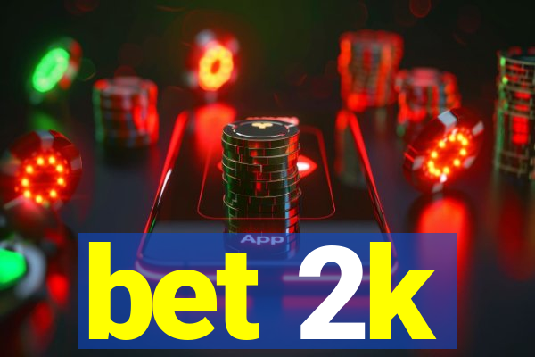 bet 2k